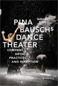 Pina Bausch's Dance Theater : Company, Artistic Practices and Reception (TanzScripte 56) （2020. 440 S. 26 SW-Abb., 100 Farbabb. 240.0 mm）