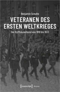 Veteranen des Ersten Weltkrieges : Der Kyffh&auml;userbund von 1918 bis 1933 (Histoire 172) （2020. 304 S. 25 SW-Abb. 225.0 mm）