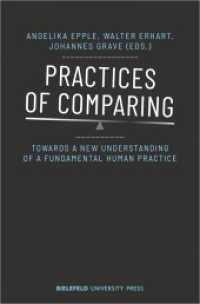 Practices of Comparing - Towards a New Understanding of a Fundamental Human Practice : Towards a New Understanding of a Fundamental Human Practice (BiUP General) （2020. 406 S. 72 farb. Abb. 225.0 mm）