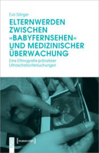 Elternwerden zwischen "Babyfernsehen" und medizinischer Überwachung : Eine Ethnografie pränataler Ultraschalluntersuchungen (KörperKulturen) （2020. 406 S. 3 schw.-w. u. 6 farb. Abb. 240.0 mm）