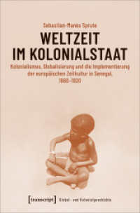 Weltzeit im Kolonialstaat : Kolonialismus, Globalisierung und die Implementierung der europ&auml;ischen Zeitkultur in Senegal, 1880-1920 (Global- und Kolonialgeschichte 1) （2020. 396 S. 13 SW-Abb. 225.0 mm）