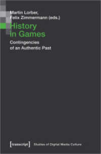 History in Games - Contingencies of an Authentic Past : Contingencies of an Authentic Past (Bild und Bit. Studien zur digitalen Medienkultur 12) （2020. 284 S. 11 Farbabb. 225.0 mm）