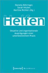 Helfen : Situative und organisationale Ausprägungen einer unterbestimmten Praxis (Sozialtheorie) （2022. 312 S. 17 SW-Abb. 225.0 mm）
