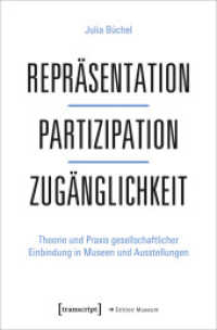 Repräsentation - Partizipation - Zugänglichkeit : Theorie und Praxis gesellschaftlicher Einbindung in Museen und Ausstellungen (Edition Museum 49) （2022. 244 S. 95 schw.-w. u. 21 farb. Abb. 225.0 mm）