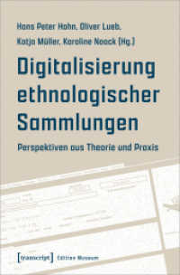 Digitalisierung ethnologischer Sammlungen : Perspektiven aus Theorie und Praxis (Edition Museum 55) （2021. 368 S. 25 schw.-w. u. 25 farb. Abb. 225.0 mm）