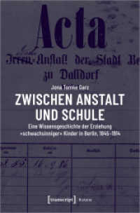 Zwischen Anstalt und Schule : Eine Wissensgeschichte der Erziehung »schwachsinniger« Kinder in Berlin, 1845-1914 (Histoire 175) （2022. 250 S. 37 SW-Abb. 225.0 mm）