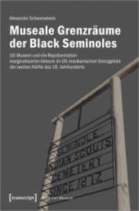 Museale Grenzräume der Black Seminoles : US-Museen und die Repräsentation marginalisierter Akteure im US-mexikanischen Grenzgebiet der zweiten Hälfte des 19. Jahrhunderts (Edition Museum 57) （2022. 376 S. 33 schw.-w. Abb. 225.0 mm）