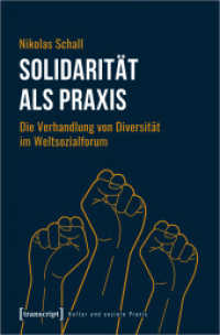 Solidarität als Praxis : Die Verhandlung von Diversität im Weltsozialforum (Kultur und soziale Praxis) （2022. 280 S. 3 SW-Abb., 1 Farbabb. 225.0 mm）