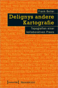 Delignys andere Kartografie : Topografien einer kollaborativen Praxis (Theorie Bilden 44) （2022. 282 S. 42 schw.-w. u. 16 farb. Abb. 225.0 mm）