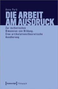 Die Arbeit am Ausdruck : Zur ästhetischen Dimension von Bildung. Eine artikulationstheoretische Annäherung (Pädagogik) （2022. 248 S. 225.0 mm）