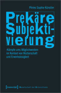 Prekäre Subjektivierung : 'Kämpfe ums Möglichwerden' im Kontext von Mutterschaft und Erwerbslosigkeit (Gesellschaft der Unterschiede 69) （2022. 310 S. 1 SW-Abb. 225.0 mm）