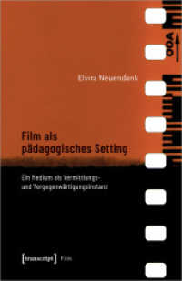 Film als pädagogisches Setting : Ein Medium als Vermittlungs- und Vergegenwärtigungsinstanz (Film) （2021. 244 S. 62 SW-Abb., 50 Farbabb. 240.0 mm）