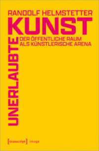 Unerlaubte Kunst : Der &ouml;ffentliche Raum als k&uuml;nstlerische Arena (Image)