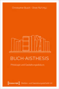 Buch-Aisthesis : Philologie und Gestaltungsdiskurs (Medien- und Gestaltungsästhetik 14) （2022. 250 S. 10 schw.-w. u. 15 farb. Abb. 225.0 mm）