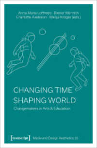 Changing Time - Shaping World : Changemakers in Arts & Education (Medien- und Gestaltungsästhetik 16) （2022. 310 S. 11 schw.-w. u. 65 farb. Abb. 225.0 mm）