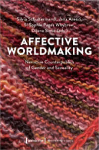 Affective Worldmaking : Narrative Counterpublics of Gender and Sexuality (Gender Studies) （2022. 238 S. 8 SW-Abb., 1 Farbabb. 225.0 mm）