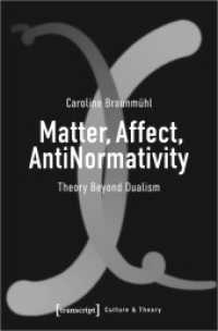 Matter, Affect, AntiNormativity : Theory Beyond Dualism (Edition Kulturwissenschaft 270) （2022. 198 S. 225.0 mm）