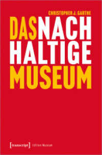 Das nachhaltige Museum : Vom nachhaltigen Betrieb zur gesellschaftlichen Transformation (Edition Museum 62) （2022. 332 S. 22 SW-Abb. 225.0 mm）
