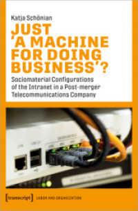 Just 'A Machine for Doing Business'? : Sociomaterial Configurations of the Intranet in a Post-merger Telecommunications Company (Arbeit und Organisation 8) （2022. 244 S. 8 Farbabb. 225.0 mm）