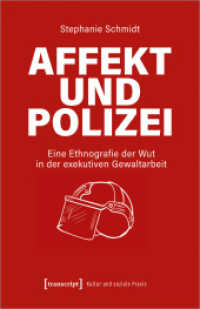Affekt und Polizei : Eine Ethnografie der Wut in der exekutiven Gewaltarbeit (Kultur und soziale Praxis) （2022. 366 S. 2 SW-Abb., 6 Farbabb. 240.0 mm）