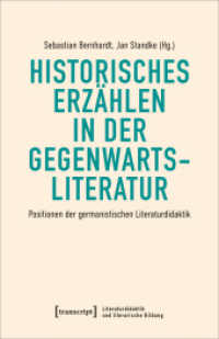 Historisches Erzählen in der Gegenwartsliteratur : Positionen der germanistischen Literaturdidaktik (Literaturdidaktik und literarische Bildung 3) （2022. 360 S. 26 SW-Abb. 240.0 mm）