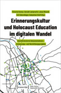 Erinnerungskultur und Holocaust Education im digitalen Wandel : Georeferenzierte Dokumentations-, Erinnerungs- und Vermittlungsprojekte (Public History - Angewandte Geschichte 19) （2024. 296 S. Dispersionsbindung, 63 Farbabbildungen. 225 mm）