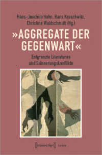 »Aggregate der Gegenwart« : Entgrenzte Literaturen und Erinnerungskonflikte (Lettre) （2023. 384 S. 9 schw.-w. u. 23 farb. Abb. 225.0 mm）