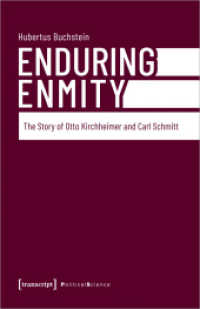 Enduring Enmity : The Story of Otto Kirchheimer and Carl Schmitt (Edition Politik 140) （2024. 576 S. 240.0 mm）
