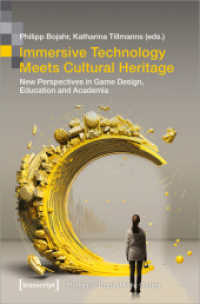 Immersive Technology Meets Cultural Heritage : New Perspectives in Game Design, Education and Academia (Bild und Bit. Studien zur digitalen Medienkultur 16) （2025. 280 S. 20 Farbabb. 225.0 mm）