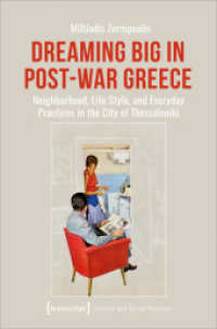 Dreaming Big in Post-War Greece : Neighborhood, Life Style, and Everyday Practices in the City of Thessaloniki (Kultur und soziale Praxis) （2023. 302 S. 2 SW-Abb., 27 Farbabb. 225.0 mm）