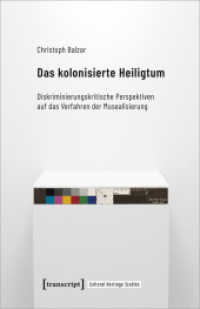 Das kolonisierte Heiligtum : Diskriminierungskritische Perspektiven auf das Verfahren der Musealisierung (Cultural Heritage Studies 4) （2022. 232 S. 53 schw.-w. u. 12 farb. Abb. 240.0 mm）