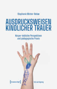 Ausdrucksweisen kindlicher Trauer : Körper-leibliche Perspektiven und pädagogische Praxis (Tod und Agency. Interdisziplinäre Studien zum Lebensende 3) （2025. 420 S. 33 schw.-w. u. 63 farb. Abb. 240 mm）