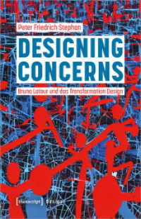 Designing Concerns : Bruno Latour und das Transformation Design (Design 61) （2024. 514 S. 34 schw.-w. u. 58 farb. Abb. 240.0 mm）