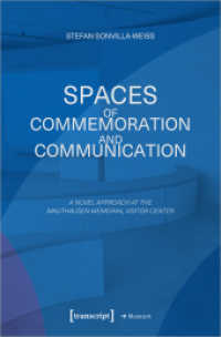 Spaces of Commemoration and Communication : A Novel Approach at the Mauthausen Memorial Visitor Center (Edition Museum 75) （2023. 172 S. 72 schw.-w. Abb. 225.0 mm）