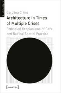 Architecture in Times of Multiple Crises : Embodied Utopianisms of Care and Radical Spatial Practice (Architekturen 73) （2023. 202 S. 7 SW-Abb. 225.0 mm）