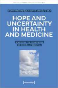 Hope and Uncertainty in Health and Medicine : Imagining the Pragmatics of Medical Potential (Gesundheit, Kommunikation und Gesellschaft 5) （2024. 278 S. Dispersionsbindung. 225 mm）