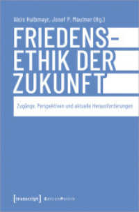 Friedensethik der Zukunft : Zugänge, Perspektiven und aktuelle Herausforderungen (Edition Politik 159) （2024. 240 S. 225.0 mm）
