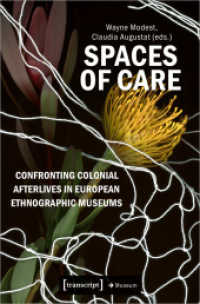 Spaces of Care - Confronting Colonial Afterlives in European Ethnographic Museums (Edition Museum 77) （2023. 222 S. Dispersionsbindung, 9 SW-Abbildungen. 225 mm）