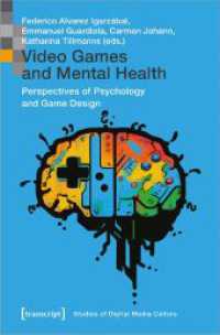 Video Games and Mental Health : Perspectives of Psychology and Game Design (Bild und Bit. Studien zur digitalen Medienkultur 18) （2025. 250 S. Klebebindung, 60 SW-Abbildungen, 10 Farbabbildungen. 225）