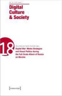 Digital Culture & Society (DCS) : Vol. 10, Issue 1/2024 - Digital War: Media Strategies and Visual Politics during the Full-Scale Attack of Russia on Ukraine (Digital Culture & Society)