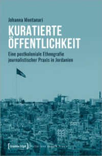 Kuratierte Öffentlichkeit : Eine postkoloniale Ethnografie journalistischer Praxis in Jordanien (Kultur und soziale Praxis) （2023. 268 S. 225.0 mm）