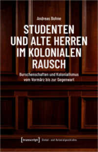 Studenten und Alte Herren im kolonialen Rausch : Burschenschaften und Kolonialismus vom Vormärz bis zur Gegenwart (Global- und Kolonialgeschichte 19) （2024. 472 S. 240.0 mm）