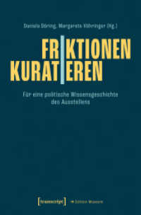 Friktionen | Kuratieren : Für eine politische Wissensgeschichte des Ausstellens (Edition Museum 78) （2025. 398 S. 21 SW-Abb., 59 Farbabb. 225.0 mm）