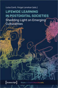 Lifewide Learning in Postdigital Societies : Shedding Light on Emerging Culturalities (Studies in Digital Interculturality) （2024. 240 S. 30 schw.-w. u. 20 farb. Abb. 225.0 mm）