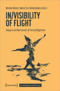 In/Visibility of Flight : Images and Narratives of Forced Migration (Forced Migration Studies Series 3) （2024. 266 S. 1 SW-Abb., 19 Farbabb. 225.0 mm）