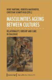 Masculinities Ageing between Cultures : Relationality, Kinship and Care in Dialogue (Aging Studies 21) （2024. 244 S. Dispersionsbindung, 5 Farbabbildungen. 225 mm）