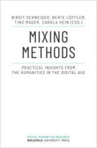 Mixing Methods : Practical Insights from the Humanities in the Digital Age (Digital Humanities Research 7) （2023. 272 S. 7 schw.-w. u. 30 farb. Abb. 225.0 mm）
