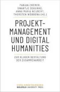 Projektmanagement und Digital Humanities : Zur klugen Gestaltung der Zusammenarbeit (Digital Humanities Research 9) （2024. 314 S. Klebebindung, 4 SW-Abbildungen, 3 Farbabbildungen. 225 mm）