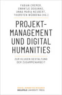 Projektmanagement und Digital Humanities : Zur klugen Gestaltung der Zusammenarbeit (Digital Humanities Research 9) （2024. 314 S. 4 SW-Abb., 3 Farbabb. 225.0 mm）