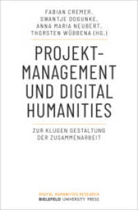 Projektmanagement und Digital Humanities : Zur klugen Gestaltung der Zusammenarbeit (Digital Humanities Research 9) （2024. 314 S. Klebebindung, 4 SW-Abbildungen, 3 Farbabbildungen. 225 mm）